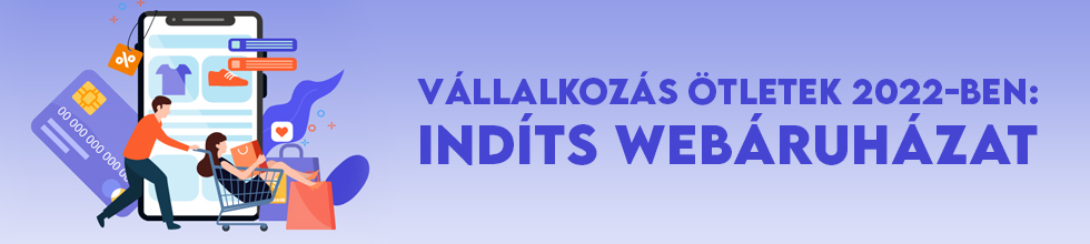 Vállalkozás ötletek 2022-ben: indíts webáruházat